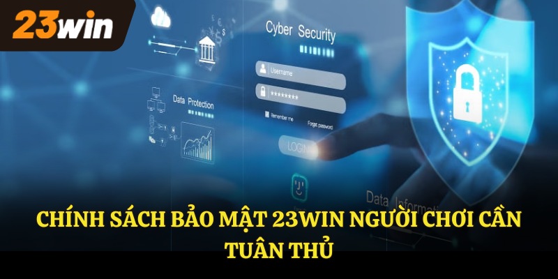 Chính sách bảo mật 23WIN người chơi cần tuân thủ