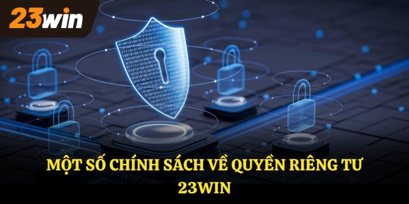 Một số chính sách về quyền riêng tư 23WIN