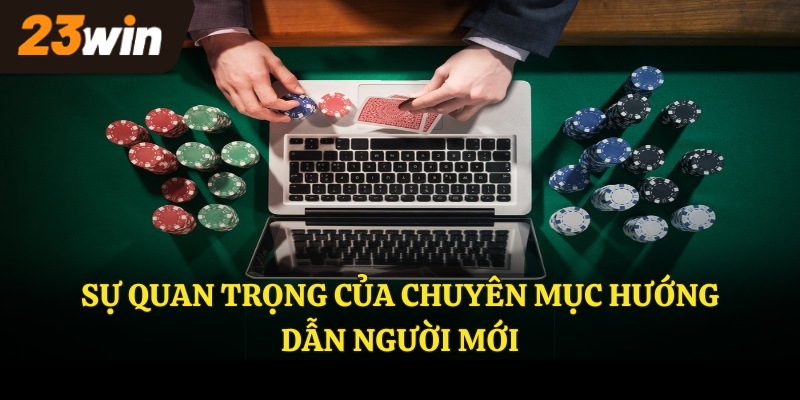 Sự quan trọng của chuyên mục hướng dẫn tân thủ